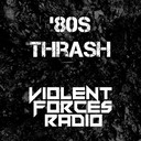 Violent Forces Radio: '80s Thrash